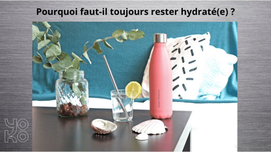 Pourquoi faut-il toujours rester hydraté(e) ?